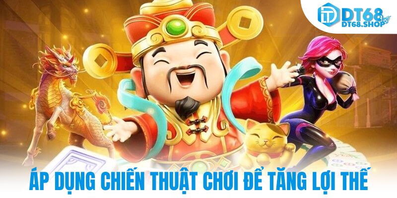 Áp dụng chiến thuật chơi để tăng lợi thế