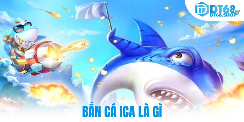 Bắn cá ICA là gì