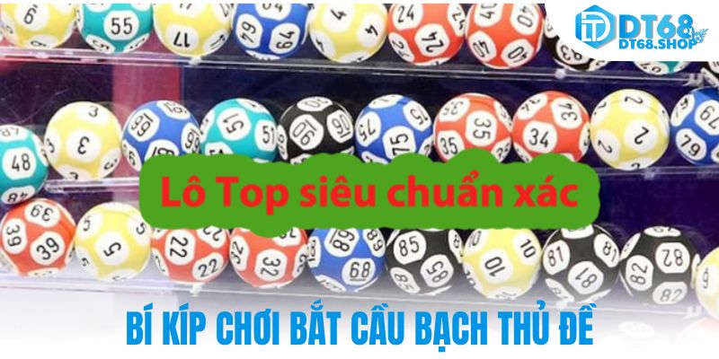Bí kíp chơi bắt cầu bạch thủ đề