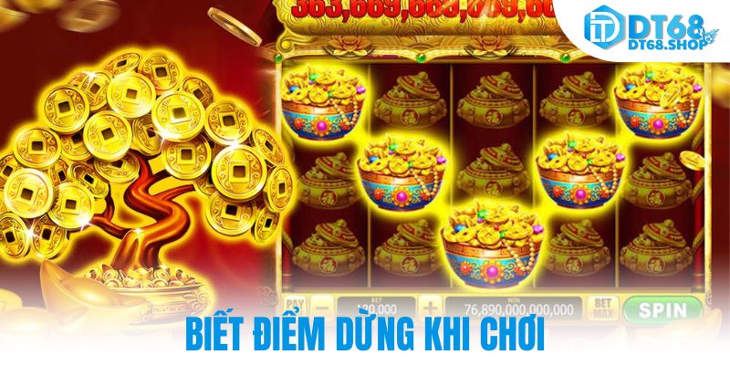 Biết điểm dừng khi chơi