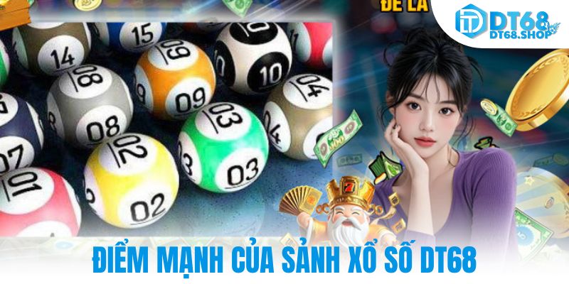 Điểm mạnh của sảnh xổ số DT68