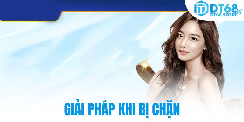 Giải pháp khi bị chặn
