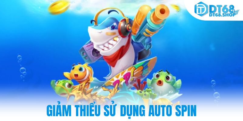 Giảm thiểu sử dụng auto spin