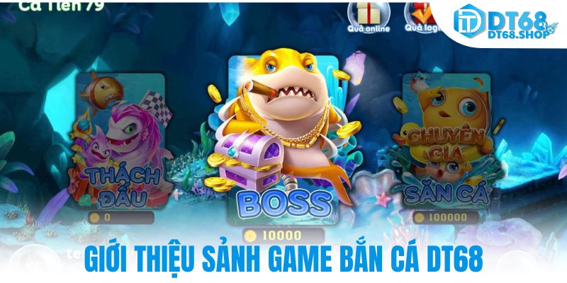Giới thiệu sảnh game bắn cá DT68