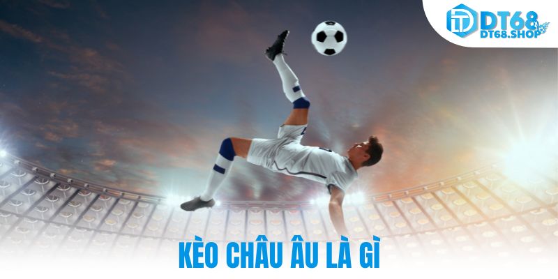 Kèo châu âu là gì