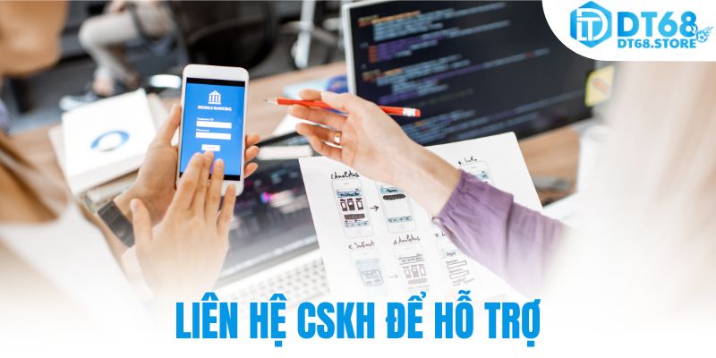 Liên hệ CSKH để hỗ trợ