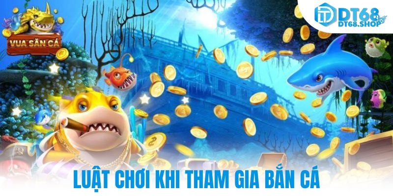 Luật chơi khi tham gia bắn cá