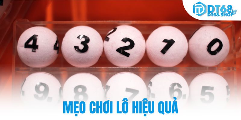 Mẹo chơi lô hiệu quả tại DT68