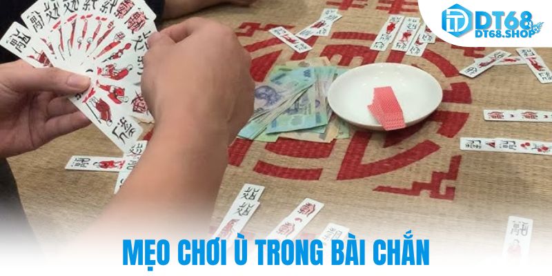 Mẹo chơi ù trong bài chắn