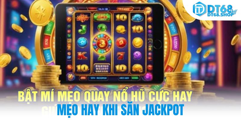 Mẹo hay khi săn jackpot