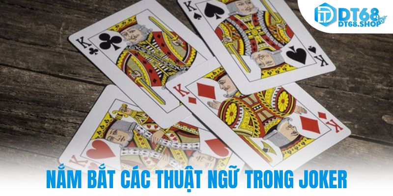 Nắm bắt các thuật ngữ trong joker