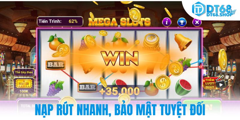 Nạp rút nhanh, bảo mật tuyệt đối