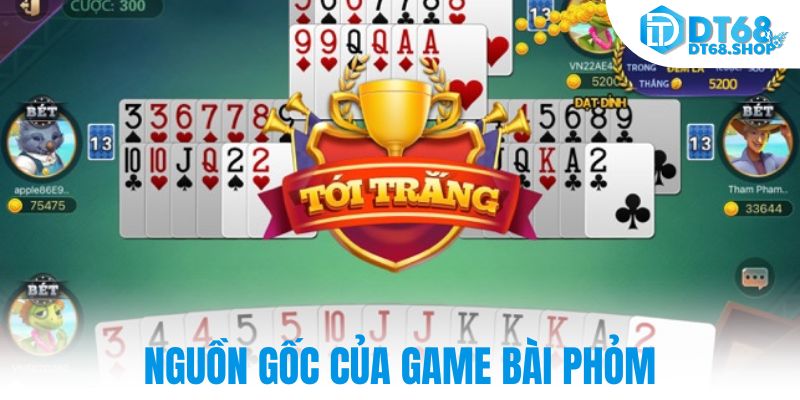 Nguồn gốc của game bài phỏm