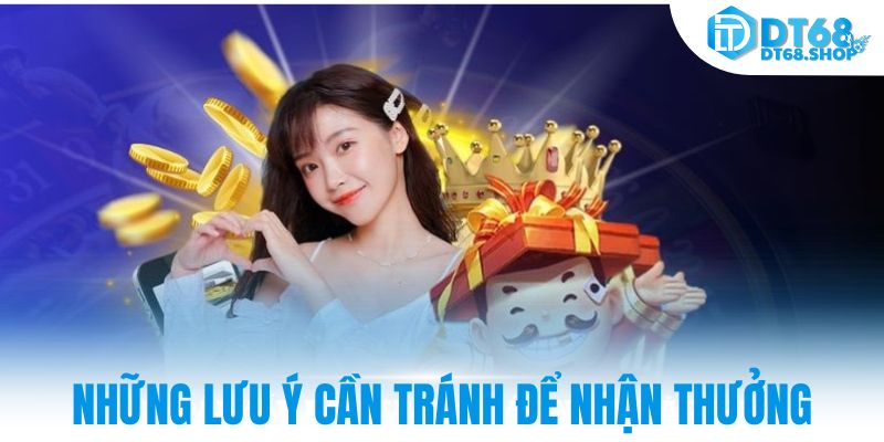 Những lưu ý cần tránh để nhận thưởng