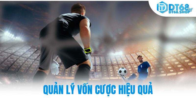 Quản lý vốn cược hiệu quả