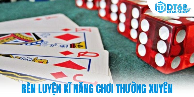 Rèn luyện kĩ năng chơi thường xuyên