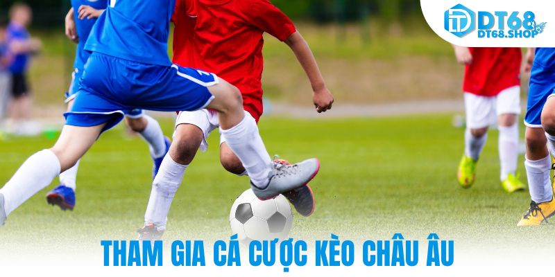 Tham gia cá cược kèo châu âu