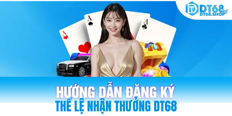 Thể lệ nhận thưởng DT68