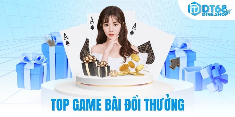Top game bài đổi thưởng