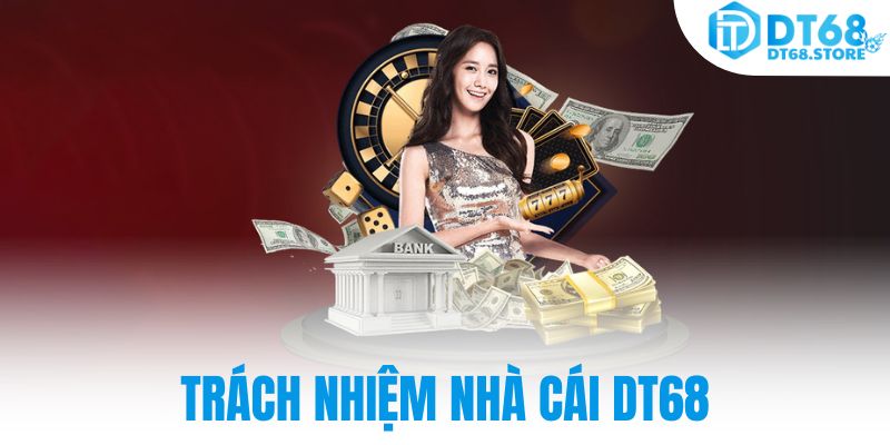 Trách nhiệm nhà cái DT68