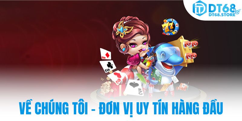  Về chúng tôi - đơn vị uy tín hàng đầu